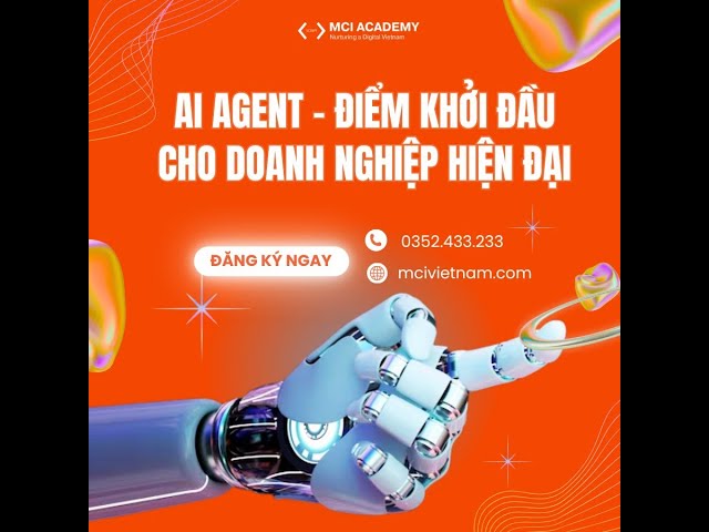 Khóa học về AI Agent - Bí quyết nâng cao kiến thức và mở rộng cơ hội nghề nghiệp trong ngành AI
